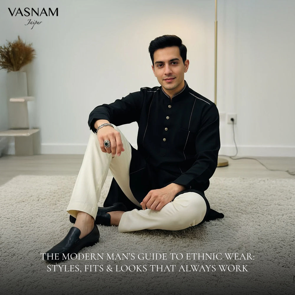The Modern Man’s Guide to Ethnic Wear: Styles, Fits & Looks That Always Work